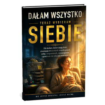 Dałam wszystko, teraz wybieram siebie