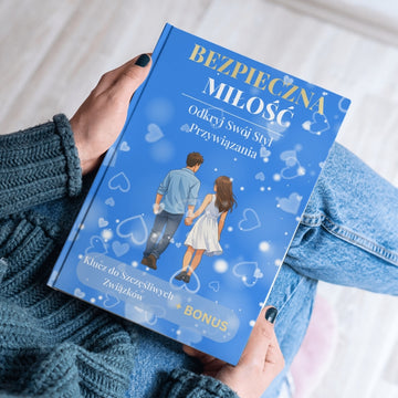 Bezpieczna miłość: klucz do szczęśliwych związków i zrozumienia Twojego stylu przywiązania + BONUS