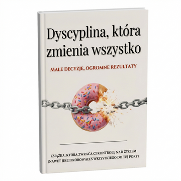 Dyscyplina, która zmienia wszystko – przewodnik do pełnej kontroli nad życiem + BONUS